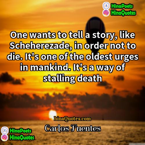 Carlos Fuentes Quotes | One wants to tell a story, like